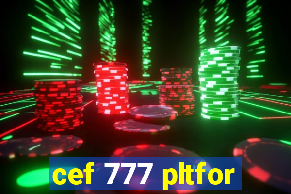 cef 777 pltfor